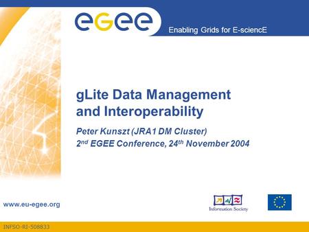 INFSO-RI-508833 Enabling Grids for E-sciencE www.eu-egee.org gLite Data Management and Interoperability Peter Kunszt (JRA1 DM Cluster) 2 nd EGEE Conference,