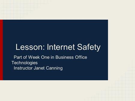 Lesson: Internet Safety Part of Week One in Business Office Technologies Instructor Janet Canning.
