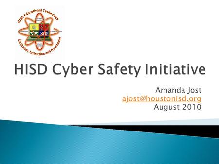 Amanda Jost August 2010.  Educate our students about Internet Safety.