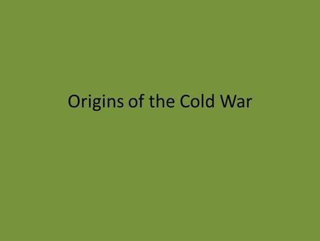 Origins of the Cold War. Setting the Stage A history of bad feelings between the U.S. and Soviet Union ever since the Russian Revolution in 1917 Soviets.