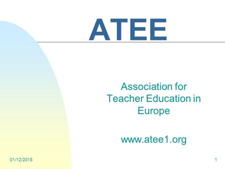 01/12/20151 ATEE Association for Teacher Education in Europe www.atee1.org.