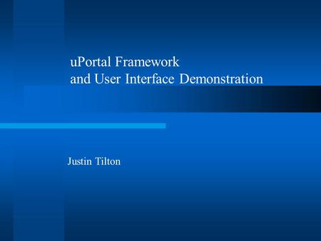Justin Tilton uPortal Framework and User Interface Demonstration.