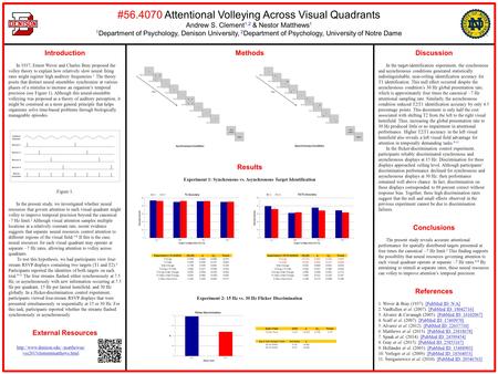 #56.4070 Attentional Volleying Across Visual Quadrants Andrew S. Clement 1,2 & Nestor Matthews 1 1 Department of Psychology, Denison University, 2 Department.