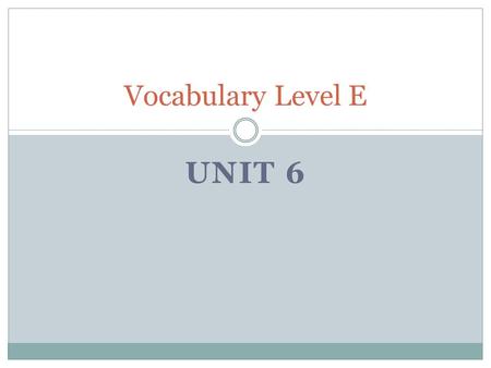 Vocabulary Level E Unit 6.