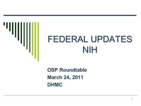 1 FEDERAL UPDATES NIH OSP Roundtable March 24, 2011 DHMC.