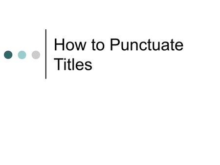 How to Punctuate Titles. Italics and Underlining Italics and underlining are the same. Use Italics when word processing. Use Underlining when handwriting.