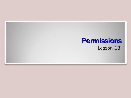 Permissions Lesson 13. Skills Matrix Security Modes Maintaining data integrity involves creating users, controlling their access and limiting their ability.