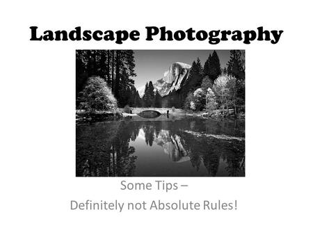 Landscape Photography Some Tips – Definitely not Absolute Rules!