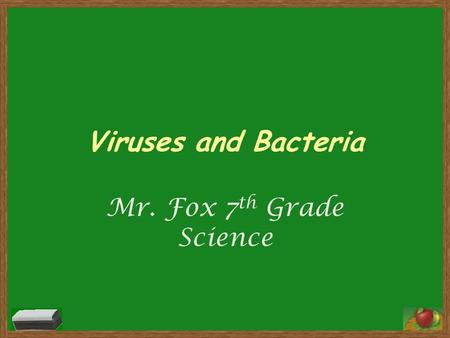 Viruses and Bacteria Mr. Fox 7 th Grade Science. Virus A small non-living particle that makes its way inside a cell and the nucleus. 2.