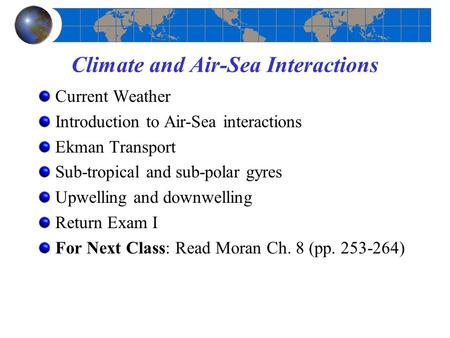 Current Weather Introduction to Air-Sea interactions Ekman Transport Sub-tropical and sub-polar gyres Upwelling and downwelling Return Exam I For Next.