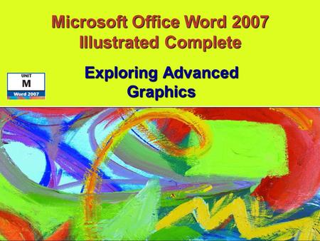 Exploring Advanced Graphics Microsoft Office Word 2007 Illustrated Complete.