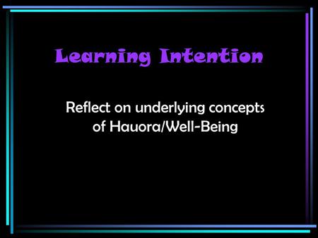 Reflect on underlying concepts of Hauora/Well-Being
