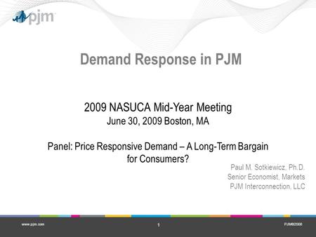 PJM©2008 1 www.pjm.com Demand Response in PJM 2009 NASUCA Mid-Year Meeting June 30, 2009 Boston, MA Panel: Price Responsive Demand – A Long-Term Bargain.