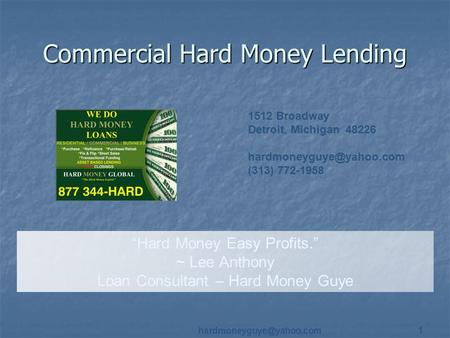 1 Commercial Hard Money Lending “Hard Money Easy Profits.” ~ Lee Anthony Loan Consultant – Hard Money Guye 1512 Broadway Detroit,