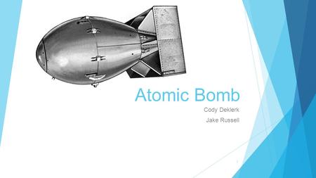 Atomic Bomb Cody Deklerk Jake Russell 1.