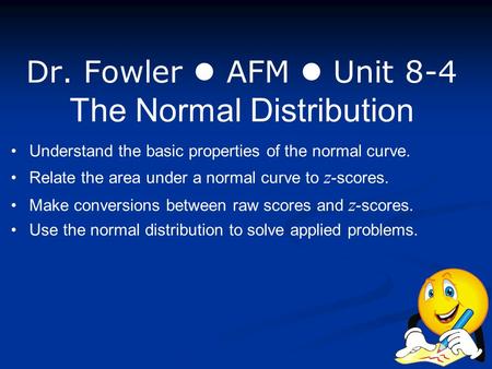 Dr. Fowler  AFM  Unit 8-4 The Normal Distribution