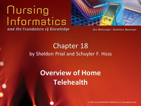 Chapter 18 by Sheldon Prial and Schuyler F. Hoss Overview of Home Telehealth.