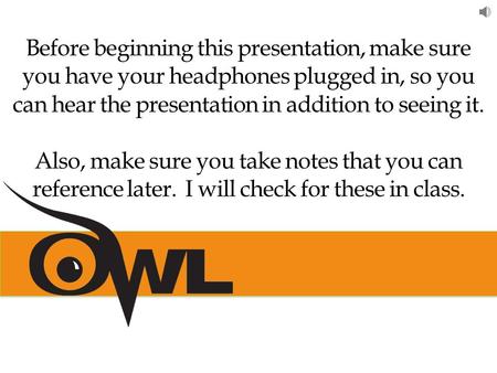 Before beginning this presentation, make sure you have your headphones plugged in, so you can hear the presentation in addition to seeing it. Also, make.