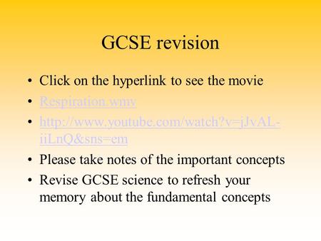 GCSE revision Click on the hyperlink to see the movie Respiration.wmv  iiLnQ&sns=emhttp://www.youtube.com/watch?v=jJvAL-