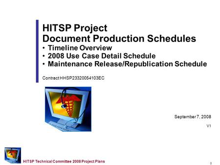 0 HITSP Technical Committee 2008 Project Plans September 7, 2008 V1 HITSP Project Document Production Schedules Timeline Overview 2008 Use Case Detail.