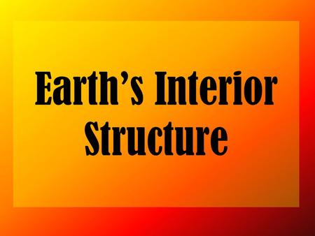 Earth’s Interior Structure