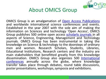 About OMICS Group OMICS Group is an amalgamation of Open Access Publications and worldwide international science conferences and events. Established in.