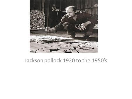 Jackson pollock 1920 to the 1950’s. (January 28, 1912 – August 11, 1956) was an influential American painter and a major figure in the abstract expressionist.
