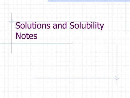 Solutions and Solubility Notes. I. Solutions A. Solutions are also known as homogeneous mixtures. (mixed evenly; uniform)