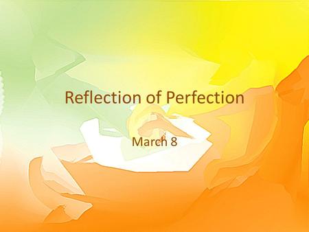 Reflection of Perfection March 8. This is a quiz … Let’s see how much we know about the history of salt … view the quizview the quiz Here’s the answersanswers.