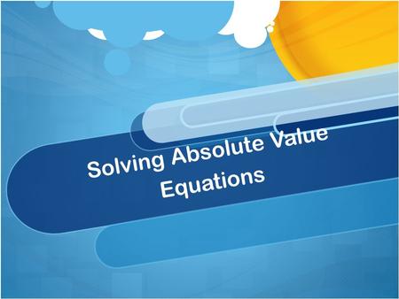 Solving Absolute Value Equations. Warm Up With a partner find the absolute value of the following: 2-23465.