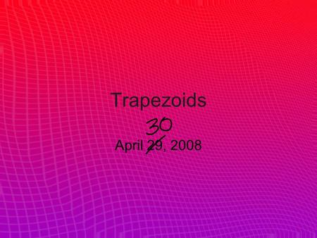 Trapezoids April 29, 2008.