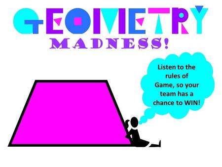 Madness! Listen to the rules of Game, so your team has a chance to WIN!