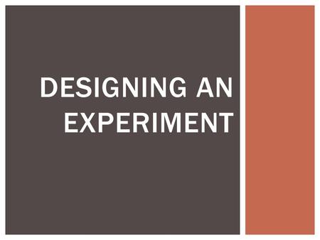 DESIGNING AN EXPERIMENT.  Scientific Inquiry – the process of gathering evidence about the natural world and giving explanations based on evidence. DESIGNING.