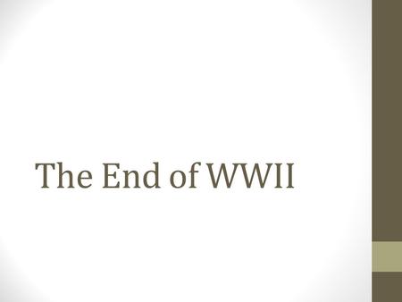 The End of WWII. V-E Day Victory in Europe Day By April 25, 1945, the Soviet Army reached Berlin. On April 30, 1945, Hitler committed suicide in a bunker.