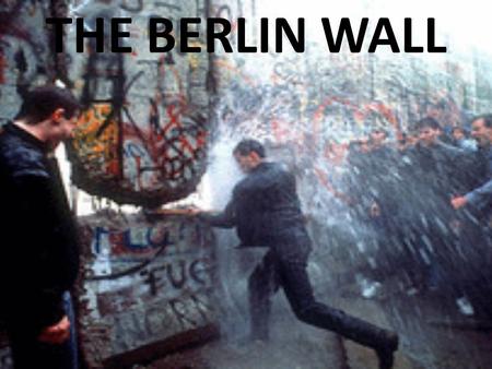 THE BERLIN WALL. The Berlin Wall was a barrier constructed by the German Democratic Republic starting on 13 August 1961, that completely cut off West.