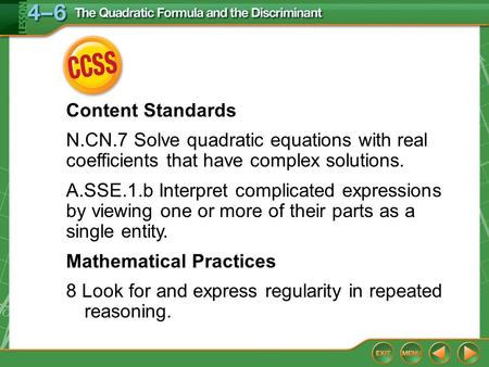 CCSS Content Standards N.CN.7 Solve quadratic equations with real coefficients that have complex solutions. A.SSE.1.b Interpret complicated expressions.