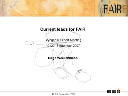 19./20. September 2007 Current leads for FAIR Cryogenic Expert Meeting 19./20. September 2007 Birgit Weckenmann.