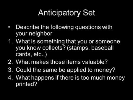 Anticipatory Set Describe the following questions with your neighbor 1.What is something that you or someone you know collects? (stamps, baseball cards,