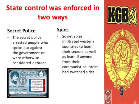 State control was enforced in two ways Secret Police The secret police arrested people who spoke out against the government or were otherwise considered.