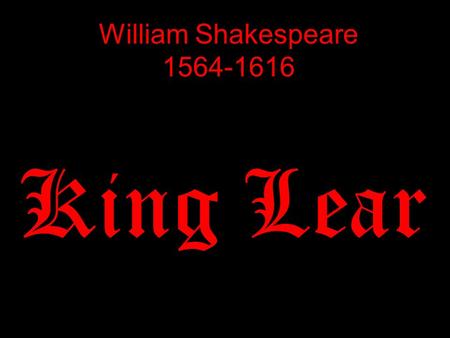 William Shakespeare 1564-1616 King Lear. Personal Details 1564 - Born 1582 - Married Anne Hathaway 1592 – Career had begun 1599 – Shakespeare and.