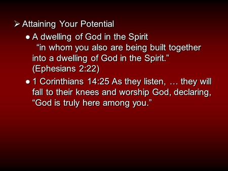  Attaining Your Potential ●A dwelling of God in the Spirit “in whom you also are being built together into a dwelling of God in the Spirit.” (Ephesians.