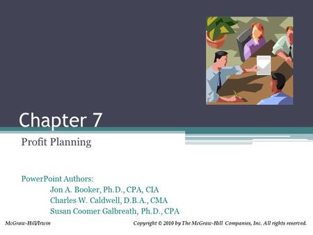 PowerPoint Authors: Jon A. Booker, Ph.D., CPA, CIA Charles W. Caldwell, D.B.A., CMA Susan Coomer Galbreath, Ph.D., CPA Copyright © 2010 by The McGraw-Hill.