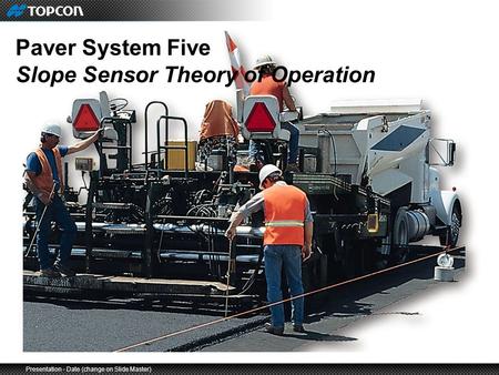 Presentation - Date (change on Slide Master) Paver System Five Slope Sensor Theory of Operation.