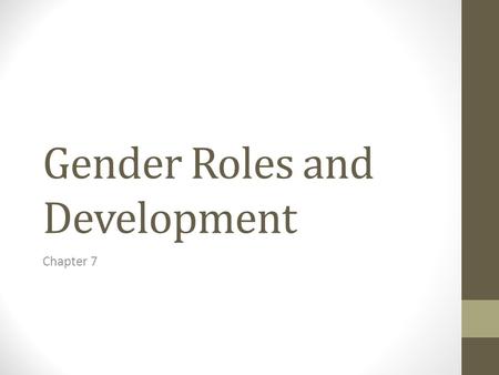 Gender Roles and Development Chapter 7. Gender Roles in the Family Roles are not innate but are learned Progress toward Egalitarian roles in family However,