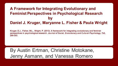 A Framework for Integrating Evolutionary and Feminist Perspectives in Psychological Research by Daniel J. Kruger, Maryanne L. Fisher & Paula Wright Kruger,