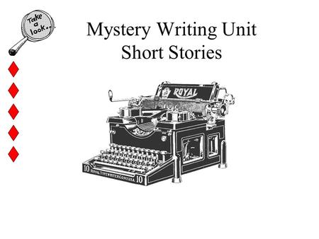 Mystery Writing Unit Short Stories. Unit Goals Content Goals We are using the writing process (pre-writing, drafting, revising, and editing) to write.