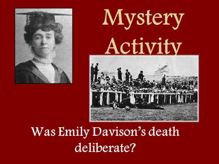 Mystery Activity Was Emily Davison’s death deliberate?