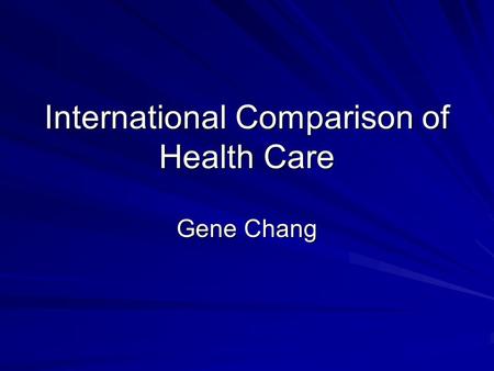 International Comparison of Health Care Gene Chang.