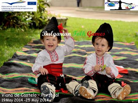 Bulgarian Folk Games Viana de Castelo – Portugal 19May 2014 -25 May 2014.