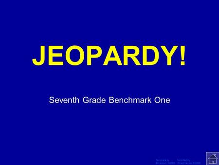 Template by Modified by Bill Arcuri, WCSD Chad Vance, CCISD Click Once to Begin JEOPARDY! Seventh Grade Benchmark One.